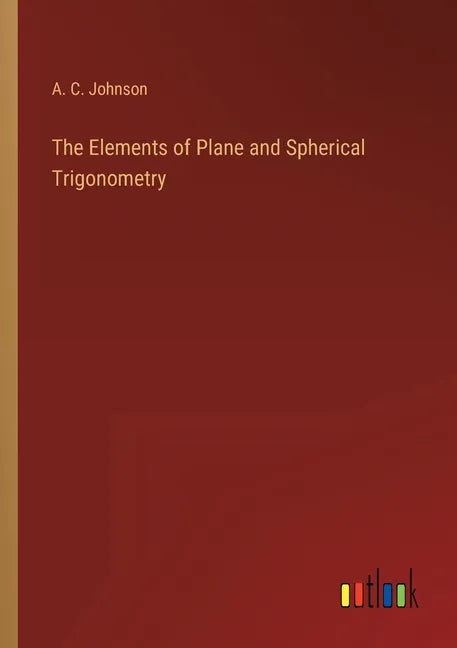 The Elements of Plane and Spherical Trigonometry - Paperback