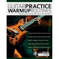 Guitar Practice Warmup Routines: Powerful Exercises & Technique Builders for The Advancing Guitarist - Paperback