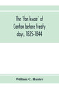 The 'fan kwae' at Canton before treaty days, 1825-1844 - Paperback