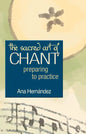 The Sacred Art of Chant: Preparing to Practice - Paperback