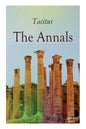 The Annals: Historical Account of Rome In the Time of Emperor Tiberius until the Rule of Emperor Nero - Paperback
