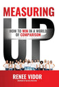 Measuring Up: How to WIN in a World of Comparison - Hardcover