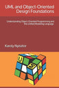 UML and Object-Oriented Design Foundations: Understanding Object-Oriented Programming and the Unified Modeling Language - Paperback