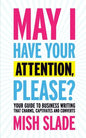 May I Have Your Attention, Please? Your Guide to Business Writing That Charms, Captivates and Converts - Paperback