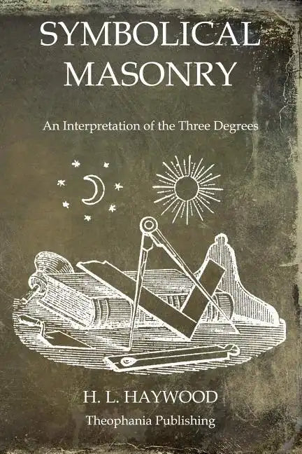 Symbolical Masonry: An Interpretation of the Three Degrees - Paperback