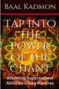 Tap Into The Power Of The Chant: Attaining Supernatural Abilities Using Mantras - Paperback