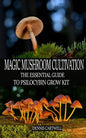 Magic Mushroom Cultivation: The Essential Guide to Psilocybin Grow Kit - Paperback