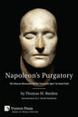 Napoleon's Purgatory: The Unseen Humanity of the Corsican Ogre in Fatal Exile (with an Introduction by J. David Markham) - Paperback