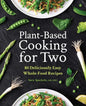 Plant-Based Cooking for Two: 80 Deliciously Easy Whole-Food Recipes - Paperback