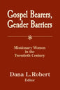Gospel Bearers, Gender Barriers: Missionary Women in the Twentieth Century - Paperback