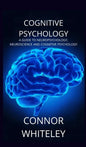 Cognitive Psychology: A Guide to Neuropsychology, Neuroscience and Cognitive Psychology - Hardcover