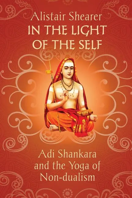 In the Light of the Self: Adi Shankara and the Yoga of Non-dualism - Paperback