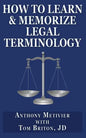 How to Learn & Memorize Legal Terminology: ... Using a Memory Palace Specfically Designed for the Law & Its Precedents - Paperback