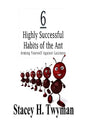 6 Highly Successful Habits of the Ant: Arming Yourself Against Laziness - Paperback