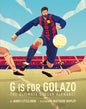 G Is for Golazo: The Ultimate Soccer Alphabet Volume 2 - Hardcover