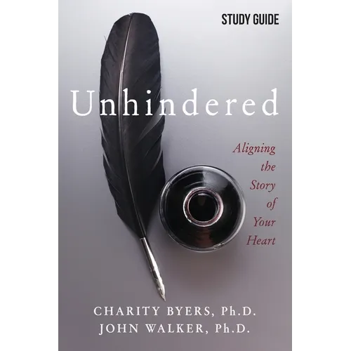 Unhindered - Study Guide: Aligning the Story of Your Heart - Paperback