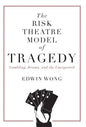 The Risk Theatre Model of Tragedy: Gambling, Drama, and the Unexpected - Hardcover
