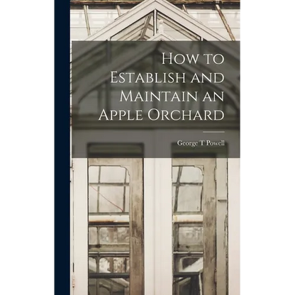 How to Establish and Maintain an Apple Orchard - Hardcover