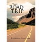 The Road Trip: A Travel Guide for Life's Journey - Hardcover