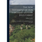 The New Testament of Our Lord and Saviour Jesus Christ: Published in 1526; Being the First Translation From the Greek Into English - Paperback