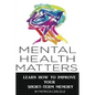 Mental Health Matters: Learn How to Improve Your Short-Term Memory - Paperback