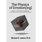 The Physics of Emotion(ing): A Constructivist's Understanding of the Motivational Forces Governing Volitional Behavior - Hardcover