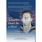 'Charlie, Don't Be a Hero': A Mother's Story of the Extraordinary Life of Her Son, U.S. Navy SEAL Charles Keating IV - Hardcover