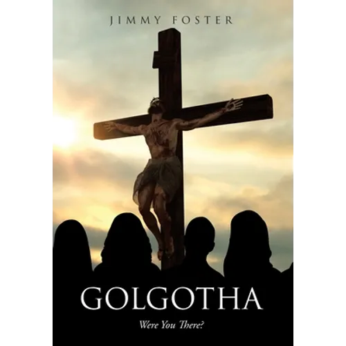 Golgotha: Were You There? - Hardcover