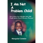 I Am Not A Problem Child: How A Seven Year Old Child Fought Against Special Eduation Placement - Paperback