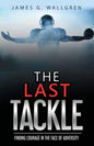 The Last Tackle: Finding Courage in the Face of Adversity - Paperback