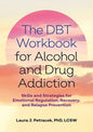 The Dbt Workbook for Alcohol and Drug Addiction: Skills and Strategies for Emotional Regulation, Recovery, and Relapse Prevention - Paperback