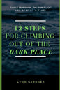 12 Steps for Climbing Out of the Dark Place: Overcoming Depression One Step at a Time... - Paperback
