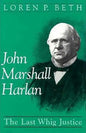 John Marshall Harlan: The Last Whig Justice - Hardcover