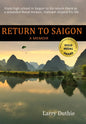 Return to Saigon: From High School in Saigon to his return there as a wounded Naval Aviator, Vietnam shaped his life - Hardcover