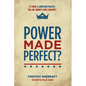 Power Made Perfect?: Is There a Christian Politics for the Twenty-First Century? - Paperback