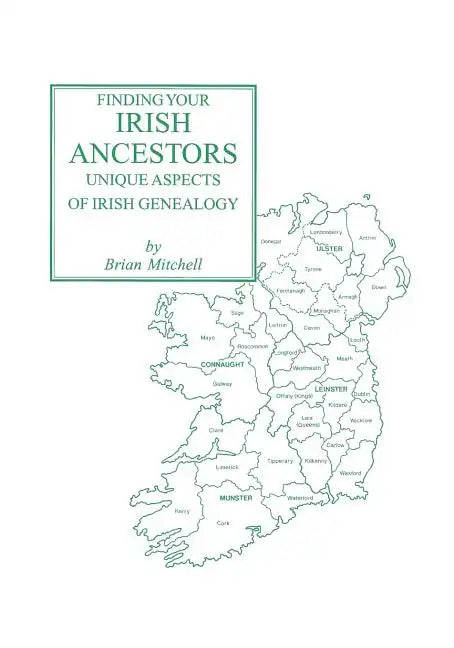 Finding Your Irish Ancestors: Unique Aspects of Irish Genealogy - Paperback