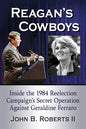 Reagan's Cowboys: Inside the 1984 Reelection Campaign's Secret Operation Against Geraldine Ferraro - Paperback