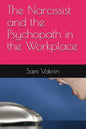 The Narcissist and the Psychopath in the Workplace - Paperback