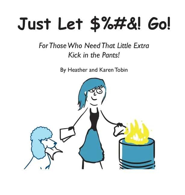Just Let $%#&! Go! For those who need that little extra kick in the pants! - Hardcover