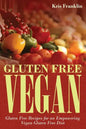 Gluten Free Vegan: Gluten Free Recipes for an Empowering Vegan Gluten Free Diet - Paperback