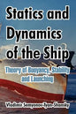 Statics and Dynamics of the Ship: Theory of Buoyancy, Stability and Launching - Paperback