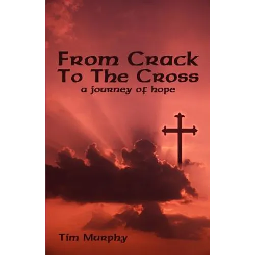 From Crack To The Cross: A Journey of Hope - Paperback