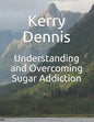 Understanding and Overcoming Sugar Addiction - Paperback