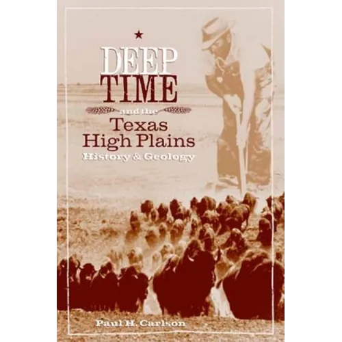 Deep Time and the Texas High Plains: History and Geology - Hardcover