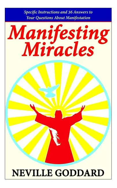 Manifesting Miracles: Specific Instructions and 36 Answers to Your Questions About Manifestation - Paperback