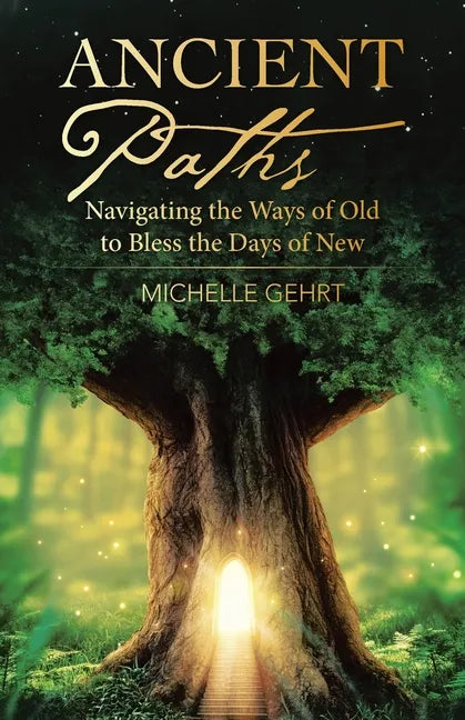 Ancient Paths: Navigating the Ways of Old to Bless the Days of New - Paperback