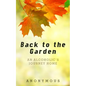Back to the Garden: An Alcoholic's Journey Home - Paperback