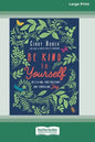 Be Kind to Yourself: Releasing Frustrations and Embracing Joy [16pt Large Print Edition] - Paperback
