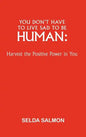 You Don't Have to Live Sad to Be Human: Harvest the Positive Power in You - Hardcover