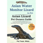 Asian Water Monitor Lizard as Pet: The Ultimate Guide to Asian Water Monitor Lizard Care, Cost, Feeding, Interaction, Grooming, Health Training and Mo - Paperback